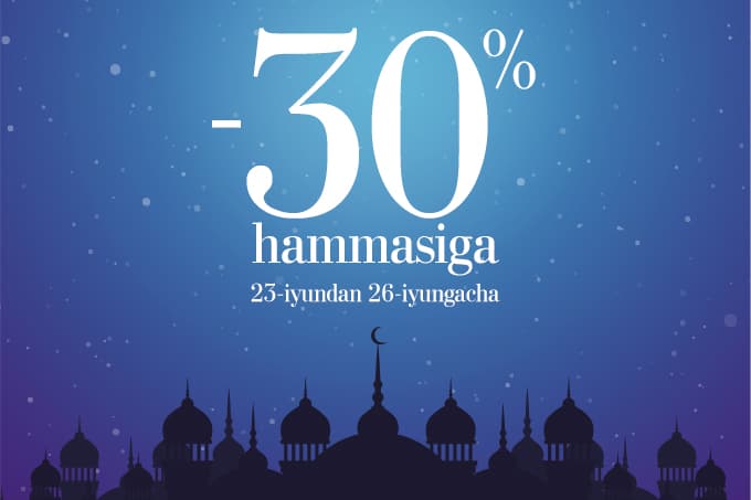 Bunaqasi bo‘lmagan: Faqatgina 4 kun! Hamma narsaga 30 foizlik chegirma!