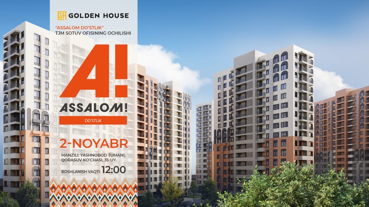 Golden House "Assalom Do‘stlik" sotuv ofisining ochilishiga taklif qiladi: mehmonlar uchun maxsus shartlar va sovg‘alar!