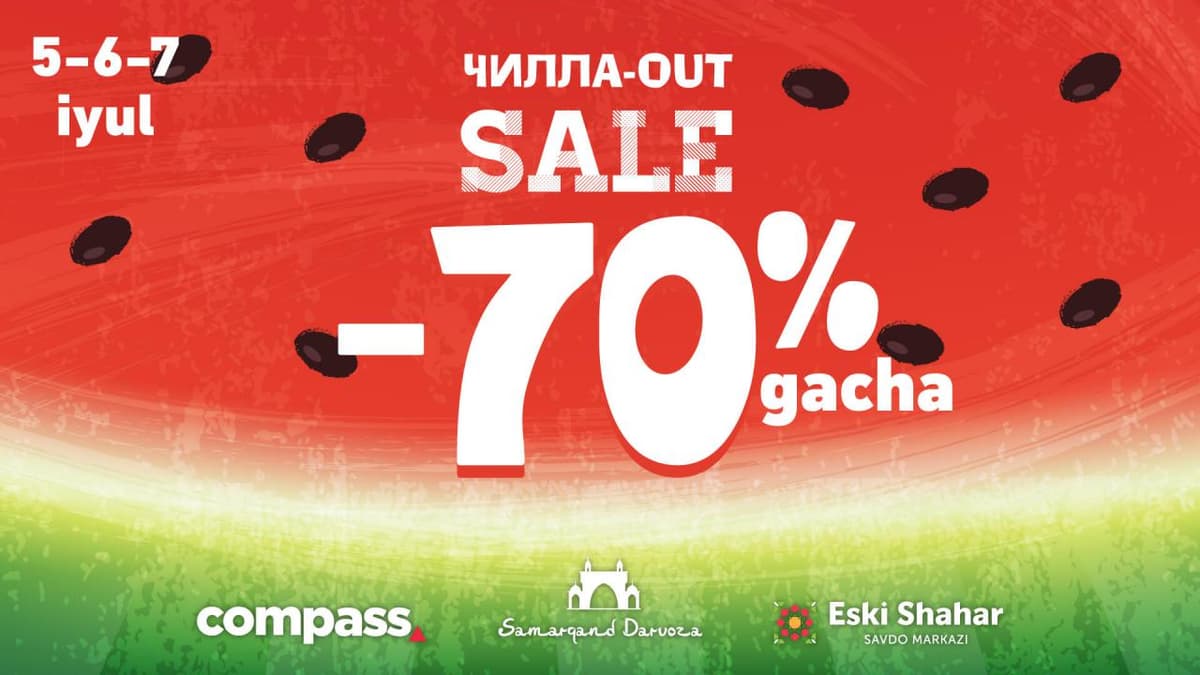 «ChILLA-OUT SALE» – Samarqand Darvoza, Compass va Eski Shahar'da!