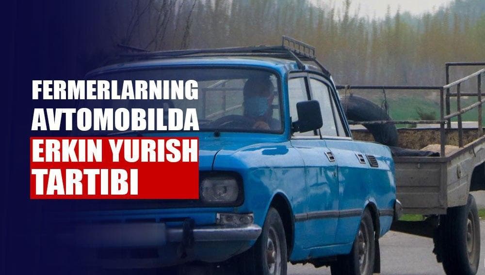 YHXBB vakili qishloq xo‘jaligi xodimlarining avtomobilda harakatlanish tartibini tushuntirib berdi