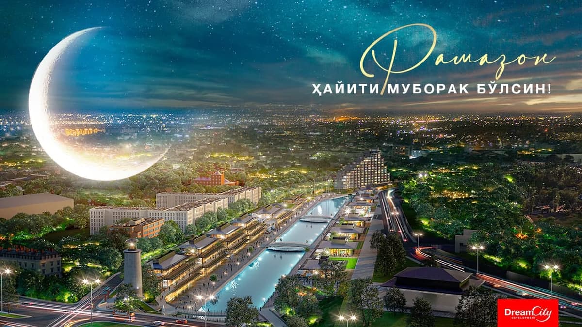Dream City Development kompaniyasi muqaddas Ramazon Hayiti bayrami bilan tabriklaydi