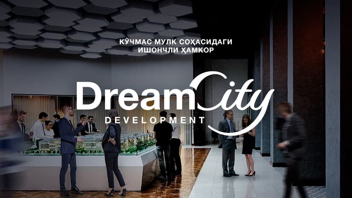 Dream City Development kompaniyasi ko‘chmas mulk sohasidagi ishonchli sherikdir