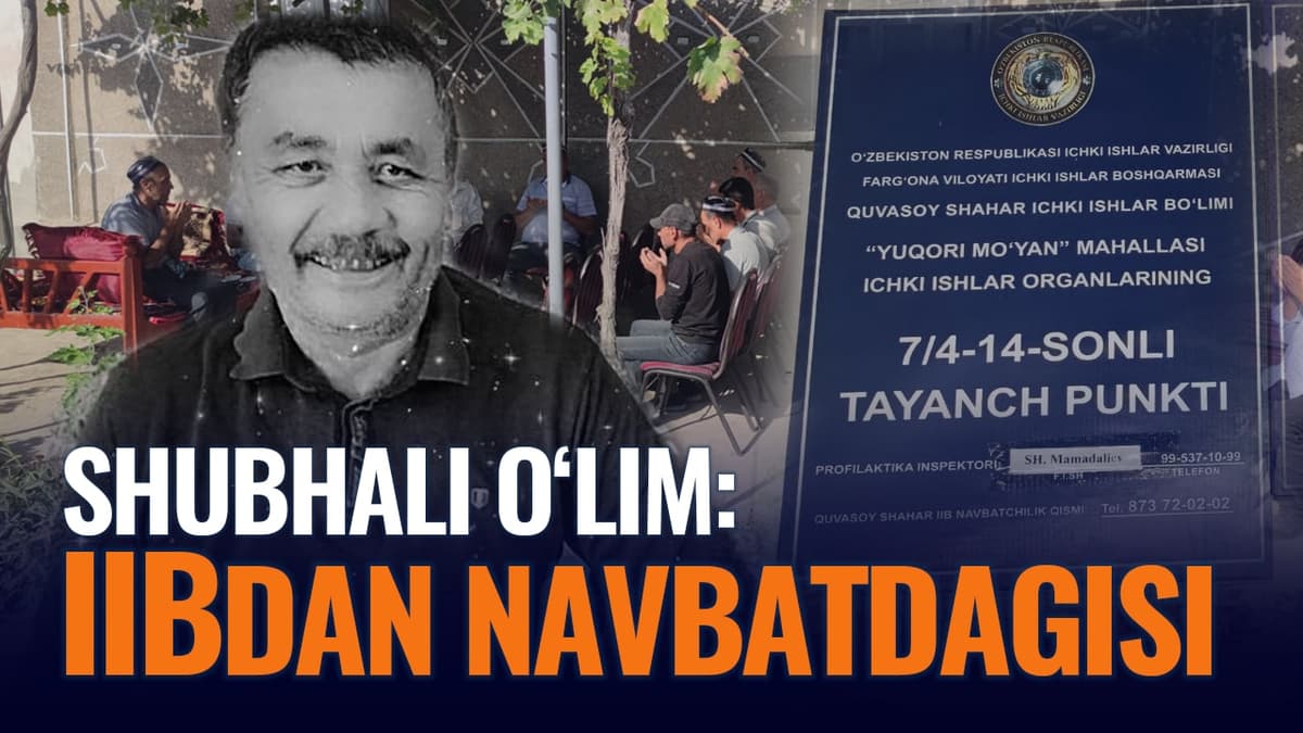 60 yoshli fuqaro IIB xodimlarining qo‘lida jon berdi. Shubhalar va savollar ko‘p