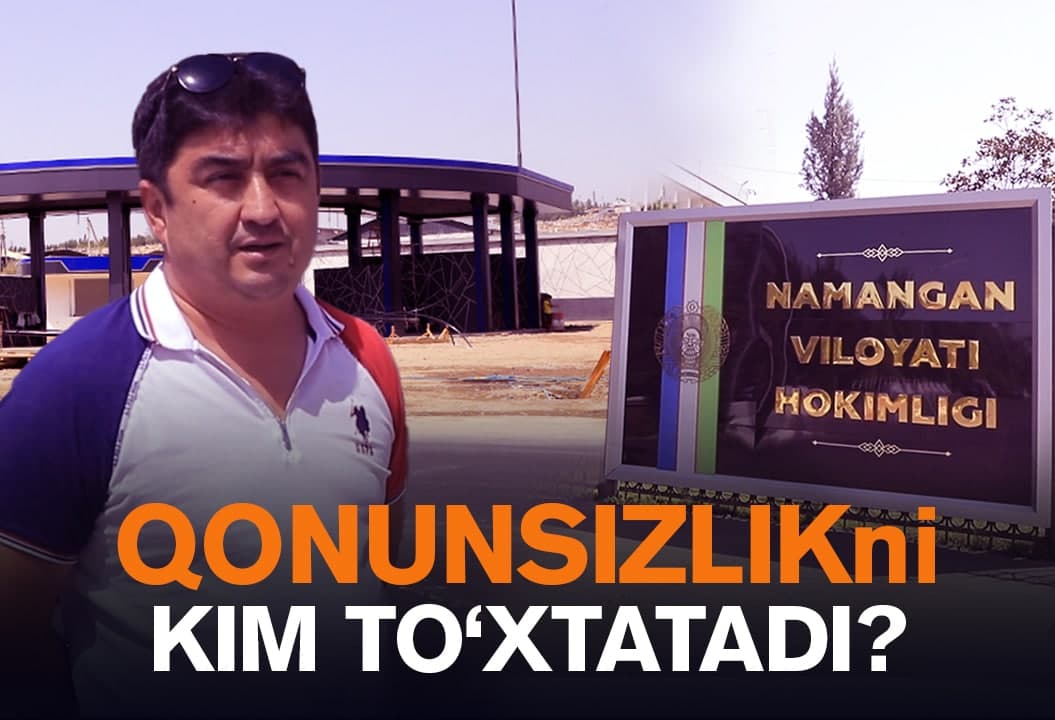Namangan o‘zi «bedarvoza»mi yoki shunchaki qonun-qoidalar qudrat oldida ojiz?
