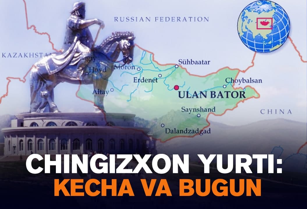 Biz bilgan va bilmagan Mo‘g‘uliston. Chingizxon vatanining yaqin o‘tmishi va buguniga nazar 