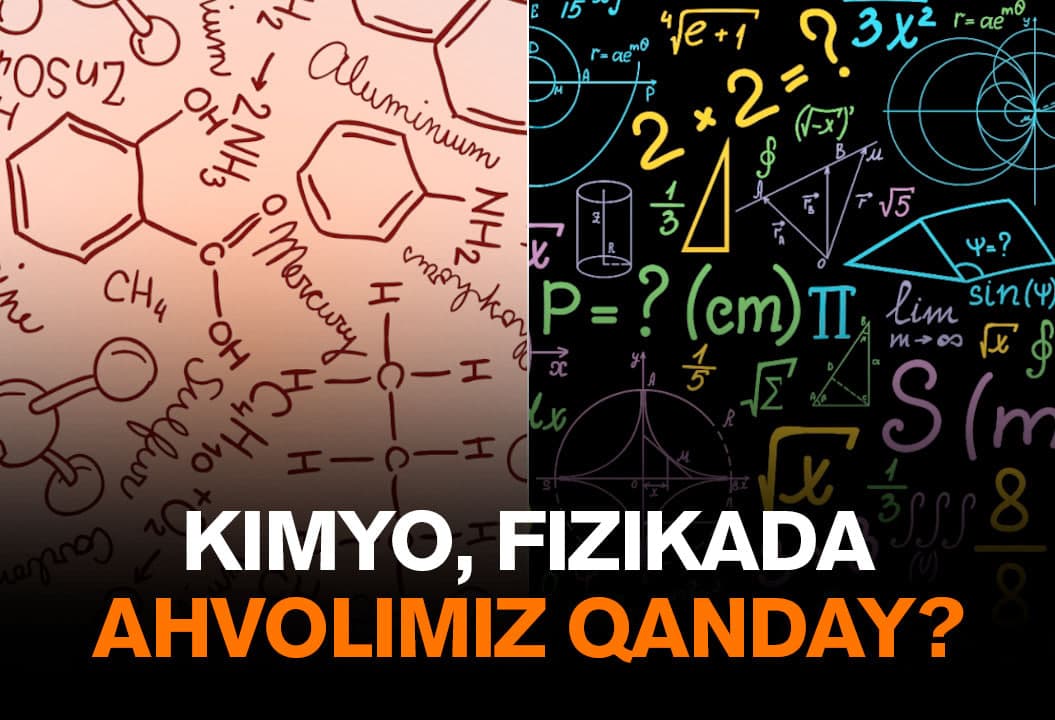 O‘quvchilar kimyo, fizikani yaxshi o‘qiyotganmidi? – haypga aylangan fikr va asl ahvolimiz