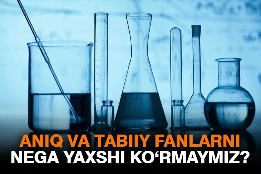 Nega O‘zbekistonda ijtimoiy fanlarga qiziquvchilar ko‘proq? – tabiiy va aniq fanlarni qiyinlashtirayotgan sabablar