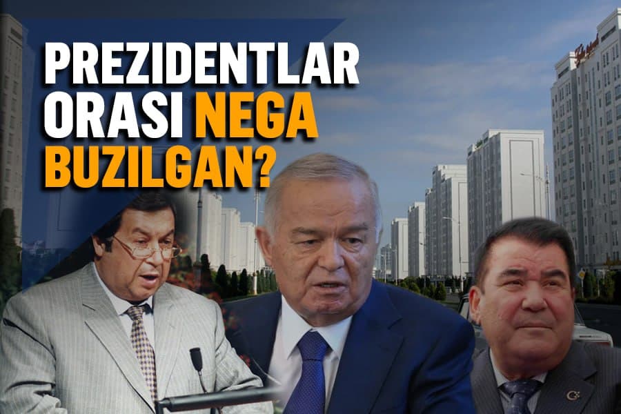 «Shixmurodov ishi». Asr boshida O‘zbekiston va Turkmaniston munosabatlari nega keskinlashgandi?