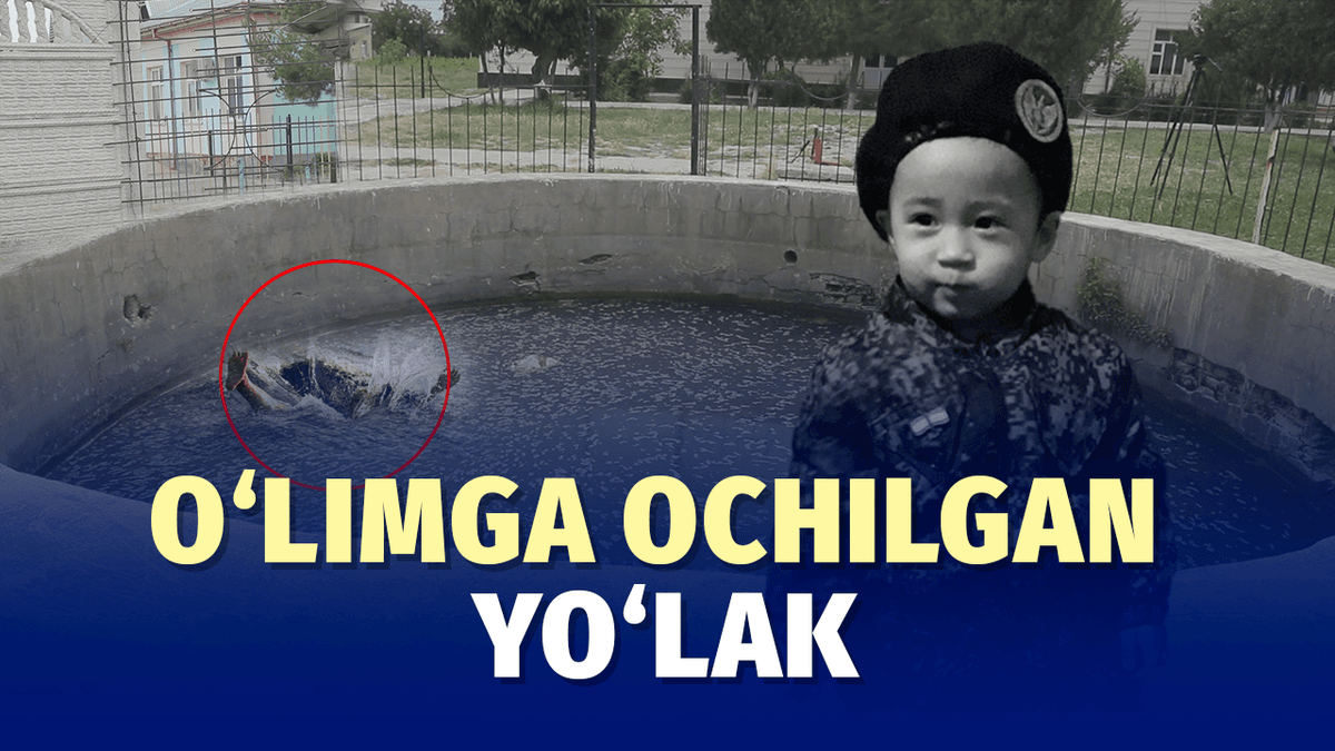 Bog‘chadan hovuzgacha: bolakayni o‘limga olib borgan to‘siqsiz yo‘l