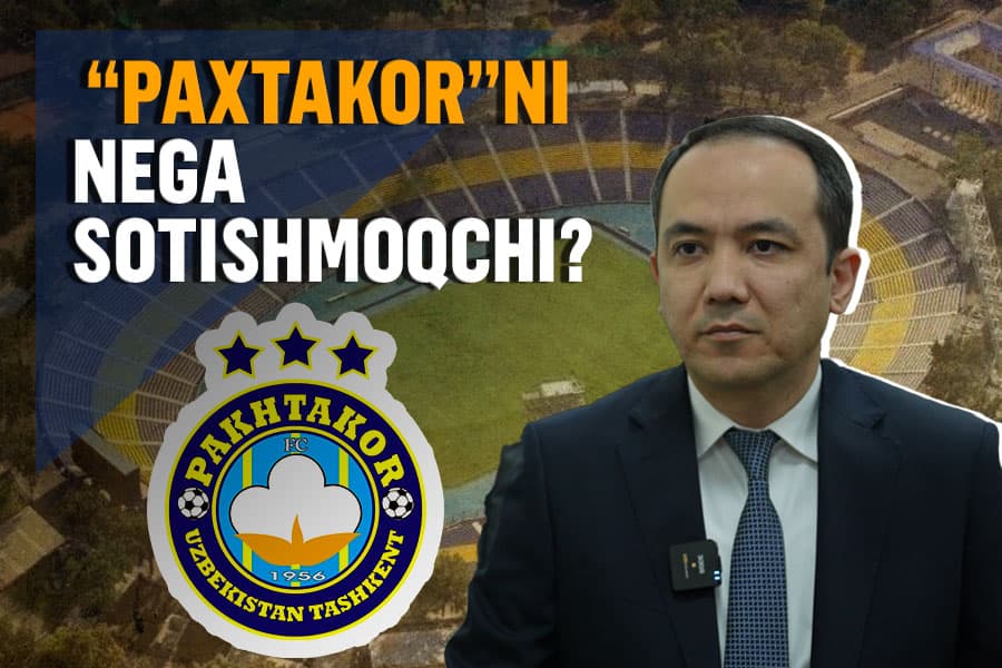 Hukumat “Paxtakor”ni nega xususiylashtirmoqchi?