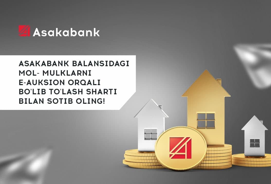 Asakabank balansidagi mol-mulklarni "E-auksion" orqali bo‘lib to‘lash sharti bilan sotib oling!