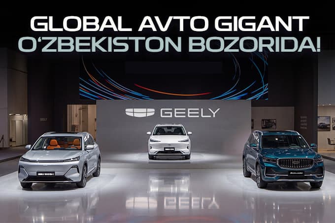 Geely жаҳон бозорида Хитойнинг етакчи автомобил брендига айланди ва Ўзбекистондаги мавқейини ҳам янада мустаҳкамламоқда