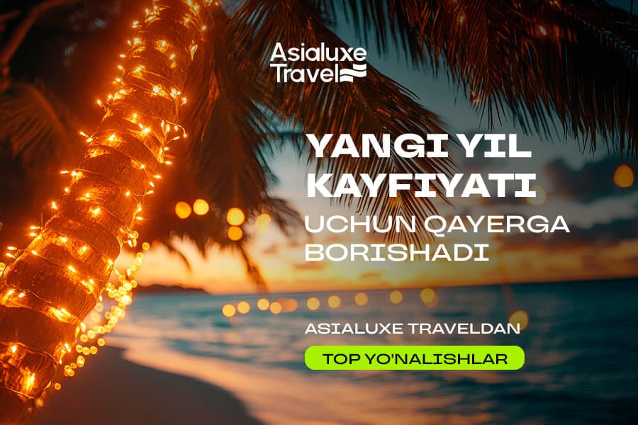 Yangi yil kayfiyati uchun qayerga borishadi: Asialuxe Travel'dan TOP yo‘nalishlar