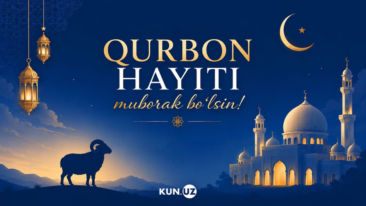 Kun.uz tahririyati barcha hamyurtlarimizni ulug‘ ayyom - Qurbon hayiti bilan samimiy tabriklaydi!