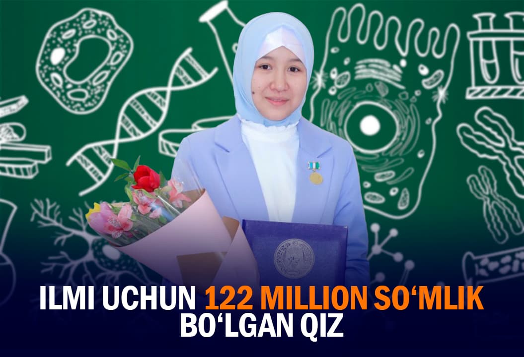 “Ota-onam o‘qishga rag‘batni doim birinchi o‘ringa qo‘yishgan” - yosh biolog qiz