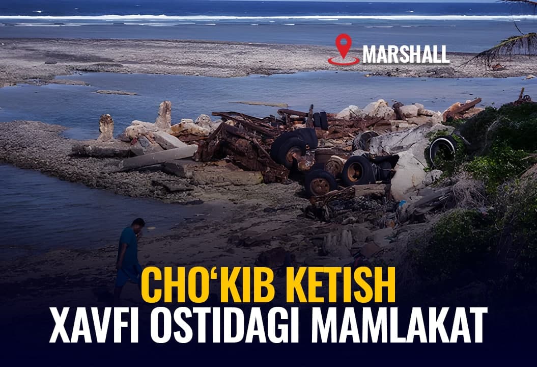 Iqlim isishi sabab yo‘qolib ketish xavfidagi ilk mamlakat – Marshall orollari xavotiri hammaga tegishlimi?