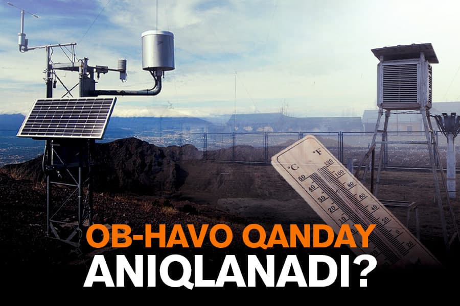 Havo harorati qanday o‘lchanadi? Gidrometeorologiya markazidan reportaj